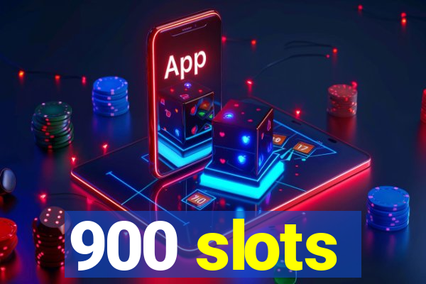 900 slots